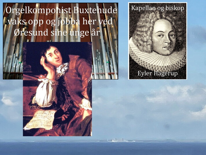 Komponisten Buxtehude og kapellan-biskop Eyler Hagerup kryssa Øresund på ymse oppdrag. Hagerup-portrettet var måla av Rasmus Teilgaard frå Stangvik. Komponisten Buxtehude og kapellan-biskop Eyler Hagerup kryssa Øresund på ymse oppdrag. Hagerup-portrettet var måla av Rasmus Teilgaard frå Stangvik.
