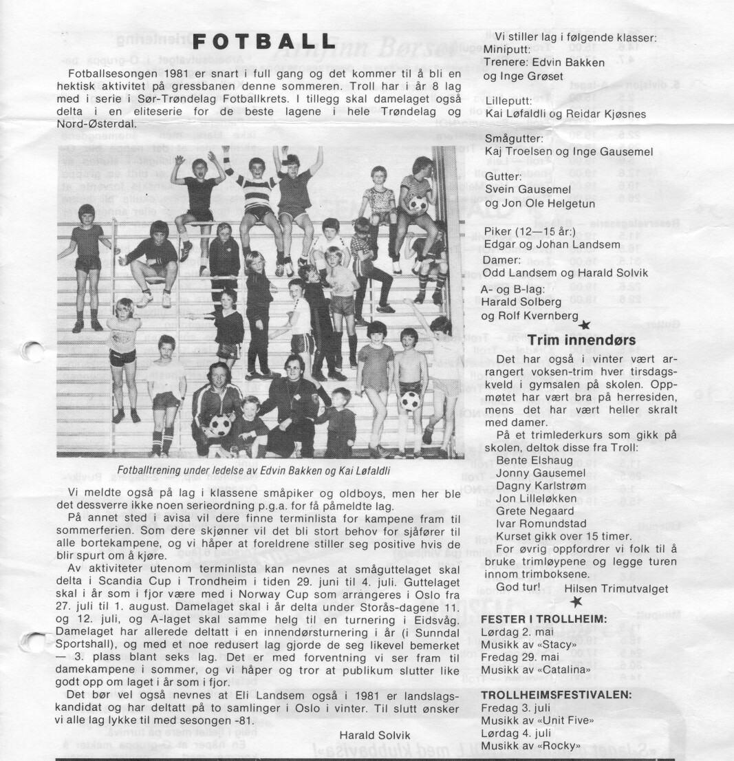 Fotballinfo, triminfo og festinfo på samme side i den første utgaven av klubbavisa. Jeg var ikke gammel nok til å få med meg "Rocky" på Trollheimsfestivalen, men fikk oppleve 2.dagsfest i Torshall med bandet "Rocky", der de spilte hiten sin "Hasj e' bæsj". Fotballinfo, triminfo og festinfo på samme side i den første utgaven av klubbavisa. Jeg var ikke gammel nok til å få med meg "Rocky" på Trollheimsfestivalen, men fikk oppleve 2.dagsfest i Torshall med bandet "Rocky", der de spilte hiten sin "Hasj e' bæsj".