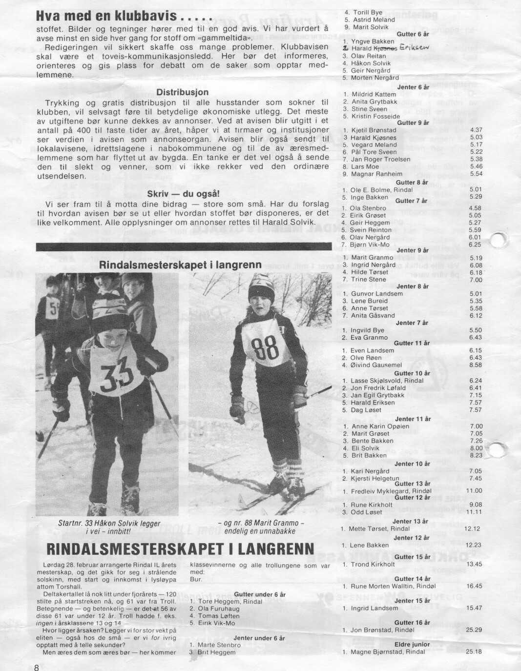 På siste side av den første utgaven av Trollposten, var det resultater fra Rindalsmesterskapet med "bare" 120 deltagere. Ett navn i klassen 5 år er korrigert, men ikke nok, det skal nok være Kjell Eriksen.